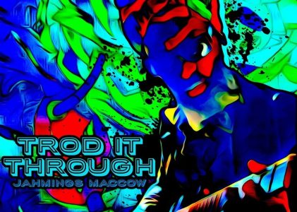 “Trod It Through” by Jahmings Maccow Receives A-List & Powerplay Support
